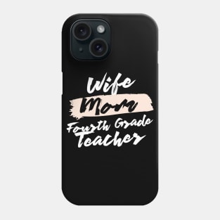 Cute Wife Mom Fourth Grade Teacher Gift Idea Phone Case