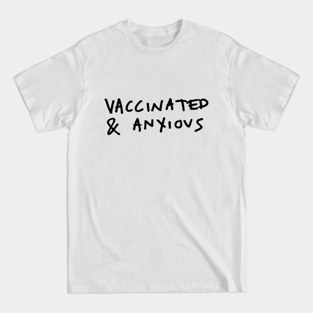 Disover Vaccinated and Anxious - Vaccine - T-Shirt