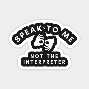 Speak To Me Not The Interpreter Magnet