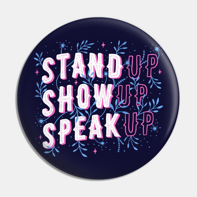 Stand Up Show Up Speak Up Pin by Tobe_Fonseca