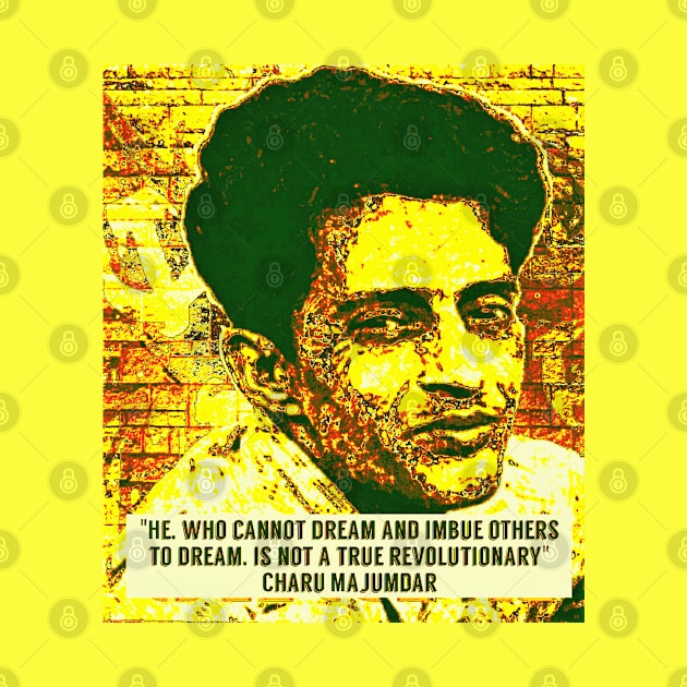 Charu Majumdar Naxalite Revolutionary Quote Yellow by Tony Cisse Art Originals