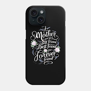 A Mother Is Your First, Friend Mother's Day Phone Case