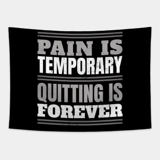 Pain is Temporary Quitting Lasts Forever - workout shirt gym shirt inspirational shirt motivational shirt quote saying Tapestry