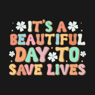 It's a beautiful day to save lives T-Shirt