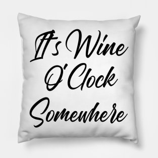 It's Wine O'Clock Somewhere. Funny Wine Lover Quote Pillow