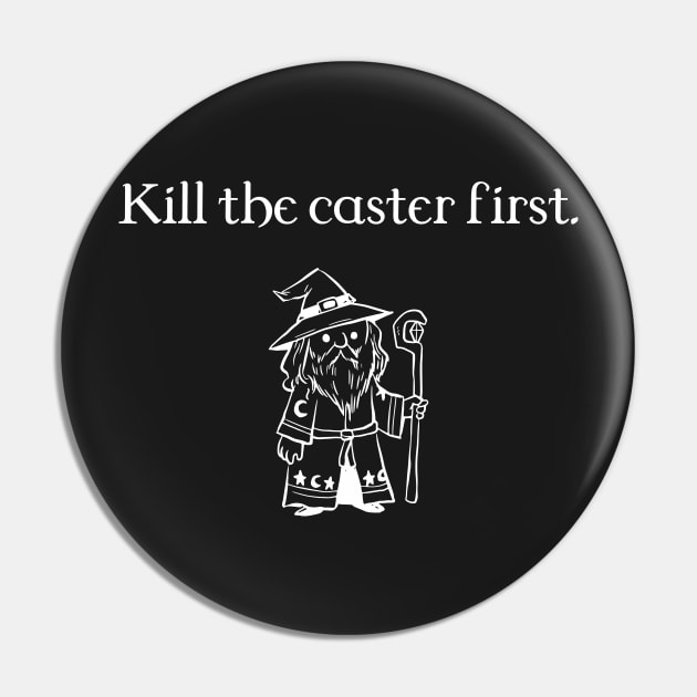 Kill the Caster First RPG Dungeons Crawler and Dragons Slayer Pin by pixeptional