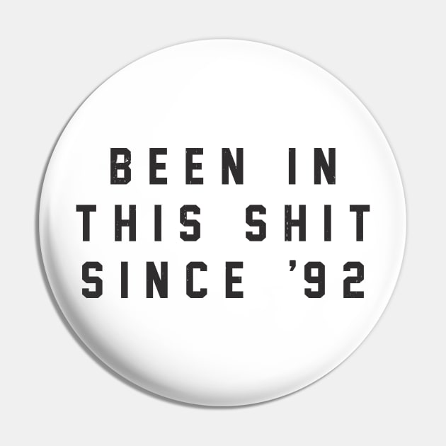 Been in this shit since '92 Pin by BodinStreet