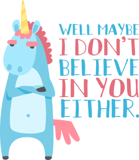 Sarcastic Unicorn Doesn't Believe In You Either Magnet