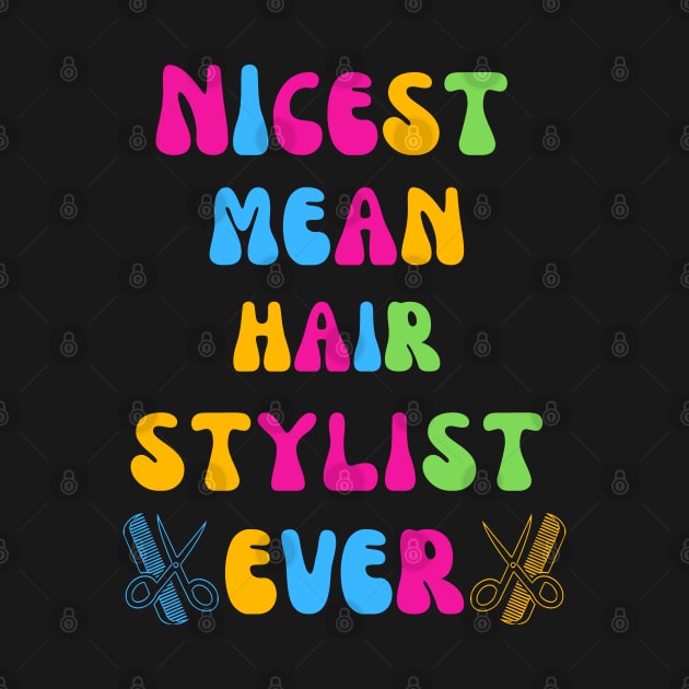 Nicest Mean Hair Stylist Ever by Shop-now-4-U 