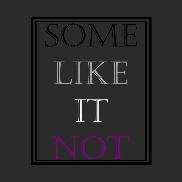 Some Like It Not by Azrakil