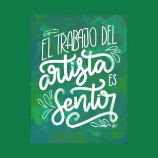 El trabajo del artista es sentir - verde T-Shirt