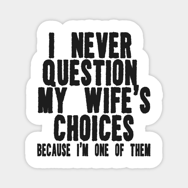 Men's Funny Wife's Choices T-Shirt,Funny Husband Shirt, Husband Gift From Wife,Dad Joke Shirt,Humor Tee for Man,Hubby Shirt,Funny Saying Tee Magnet by ILOVEY2K