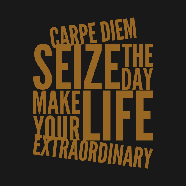 Carpe diem seize the day make your life extraordinary by WordFandom