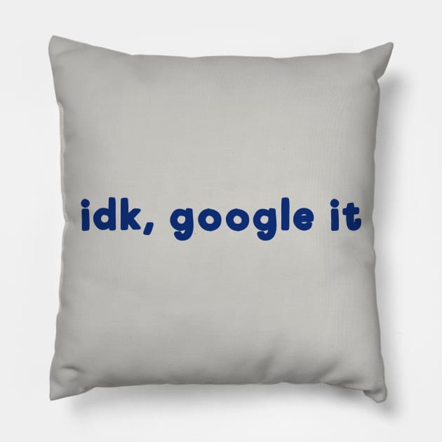 IDK Google it Pillow by AllThingsNerdy