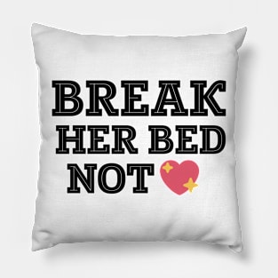 Break her bed not her heart text art Pillow