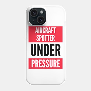 Aircraft Spotter Under Pressure Phone Case