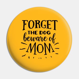 Forget the dog beware of mom Pin