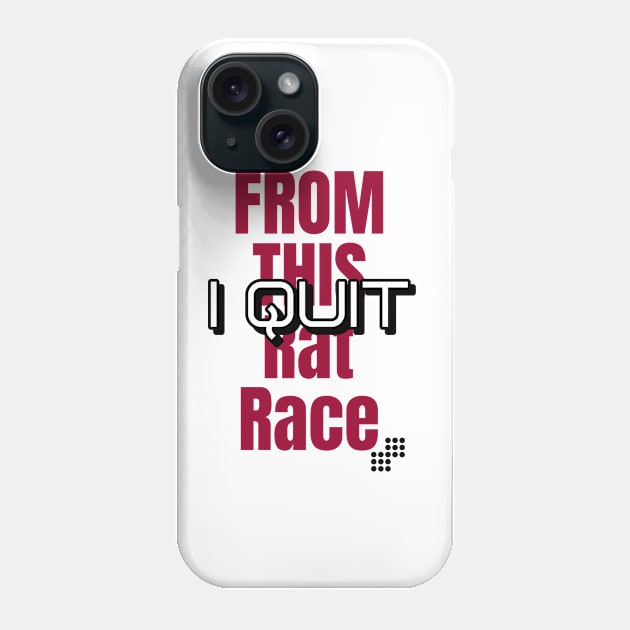 I Quit from this Rat Race Phone Case by Make a Plan Store