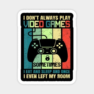 Gaming Gift Boys Funny Gamer I Don't Always Play Video Games Magnet