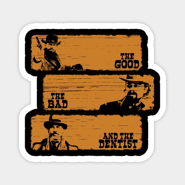 The Good The Bad and The Dentist (Grunge Version) Magnet by Toopie