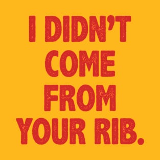 I Didn't Come From Your Rib T-Shirt