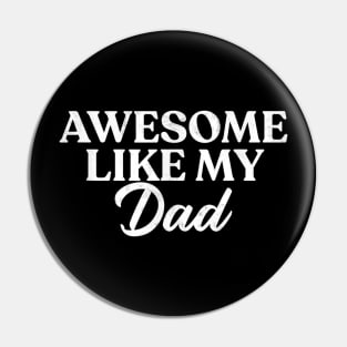 Awesome Like My Dad Shirt Son Daughter Gift from Father Fun Pin