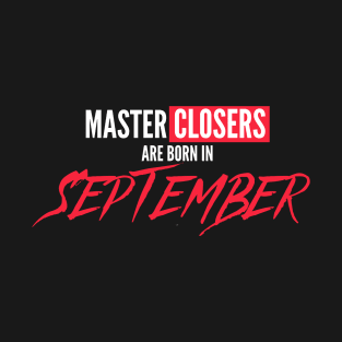 Master Closers are born in September T-Shirt