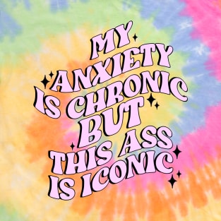 My Anxiety is Chronic but T-Shirt