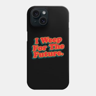 I Weep For The Future Phone Case