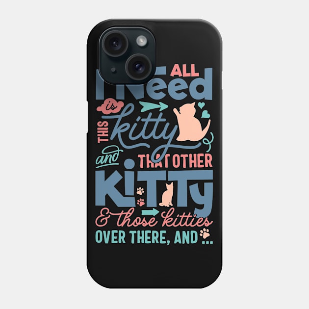 All I need is this kitty and that other kitty Phone Case by TheBlackCatprints