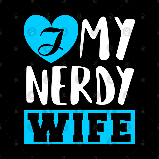 I Love my Nerdy Wife by KsuAnn