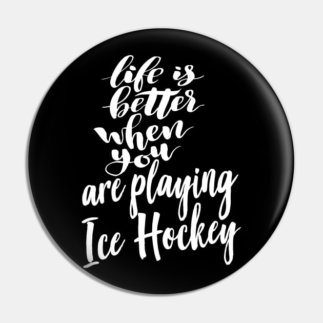 Life is Better When You Are Playing Ice Hockey Pin by ProjectX23Red