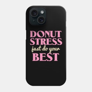 Donut Stress. Just Do Your Best. Phone Case