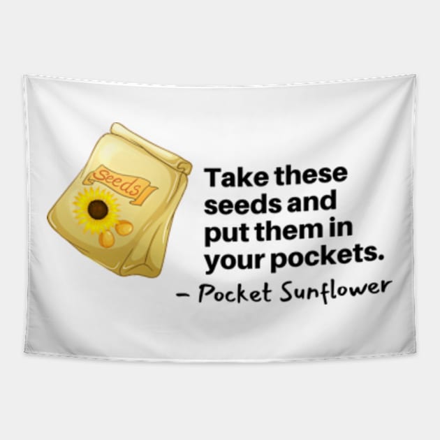 Take These Sunflower Seeds for your Pockets Tapestry by Mochabonk