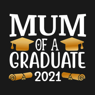 Mum Of A Graduate 2021 Mother Graduation Son Daughter T-Shirt