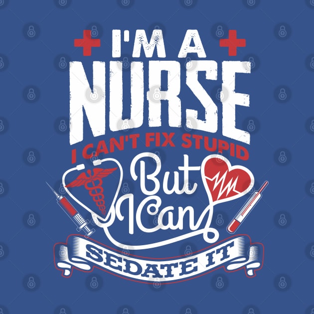 A NURSE CAN SEDATE STUPID by ejsulu