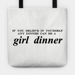 if you believe in yourself any dinner can be a girl dinner Tote