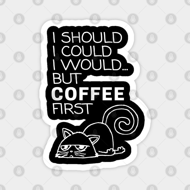 I Should... But Coffee First. Cute Cat Coffee Lover White Magnet by ebayson74@gmail.com