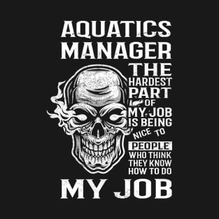 Aquatics Manager T Shirt - The Hardest Part Gift Item Tee T-Shirt