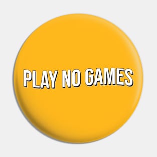 Play No Games Pin