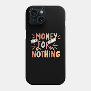 Money for nothing Phone Case