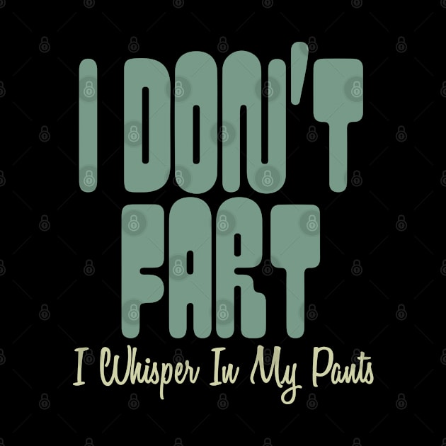 I Don't Fart. I Whisper In My Pants by pako-valor