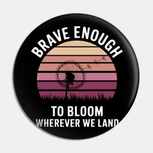 Brave Enough To Bloom Military kids Month of Military Child Pin