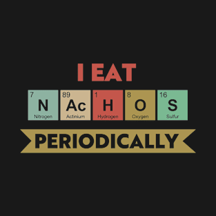 I Eat Nachos Periodically T-Shirt