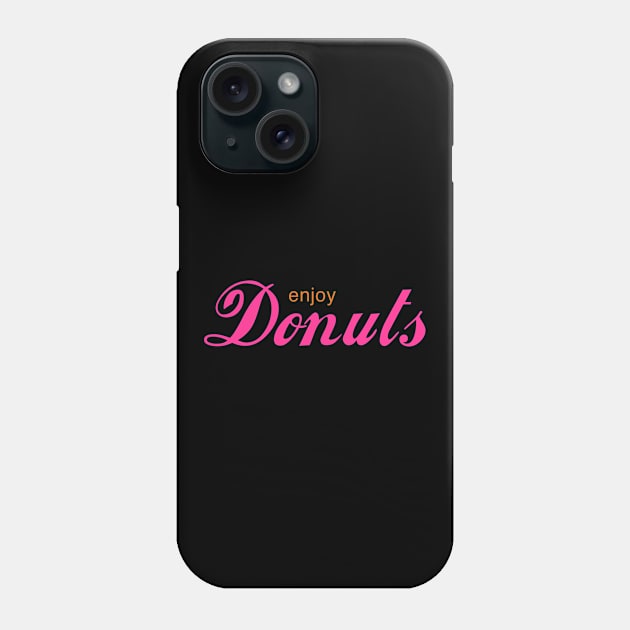 Enjoy Donuts Phone Case by WMKDesign