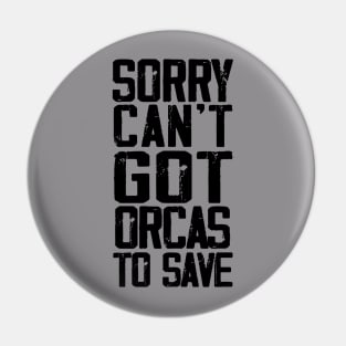 Sorry can't got orcas to save Pin