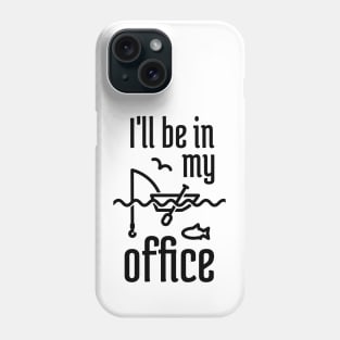 I'll Be In My Office Fishing 1 Phone Case