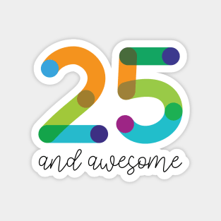 25 and Awesome! Magnet