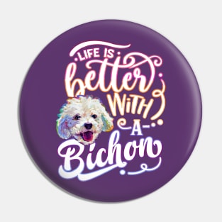 Life Is Better With a Bichon Frise by Robert Phelps Pin