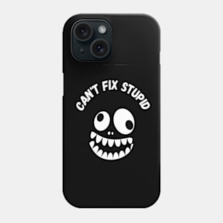 You Can't Fix Stupid Phone Case